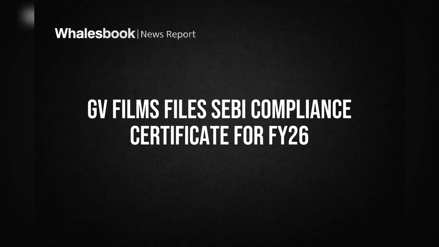 GV Films: SEBI कम्प्लायन्स सर्टिफिकेट दाखल; पण भूतकाळातील प्रकरणे डोकेदुखी ठरत आहेत!