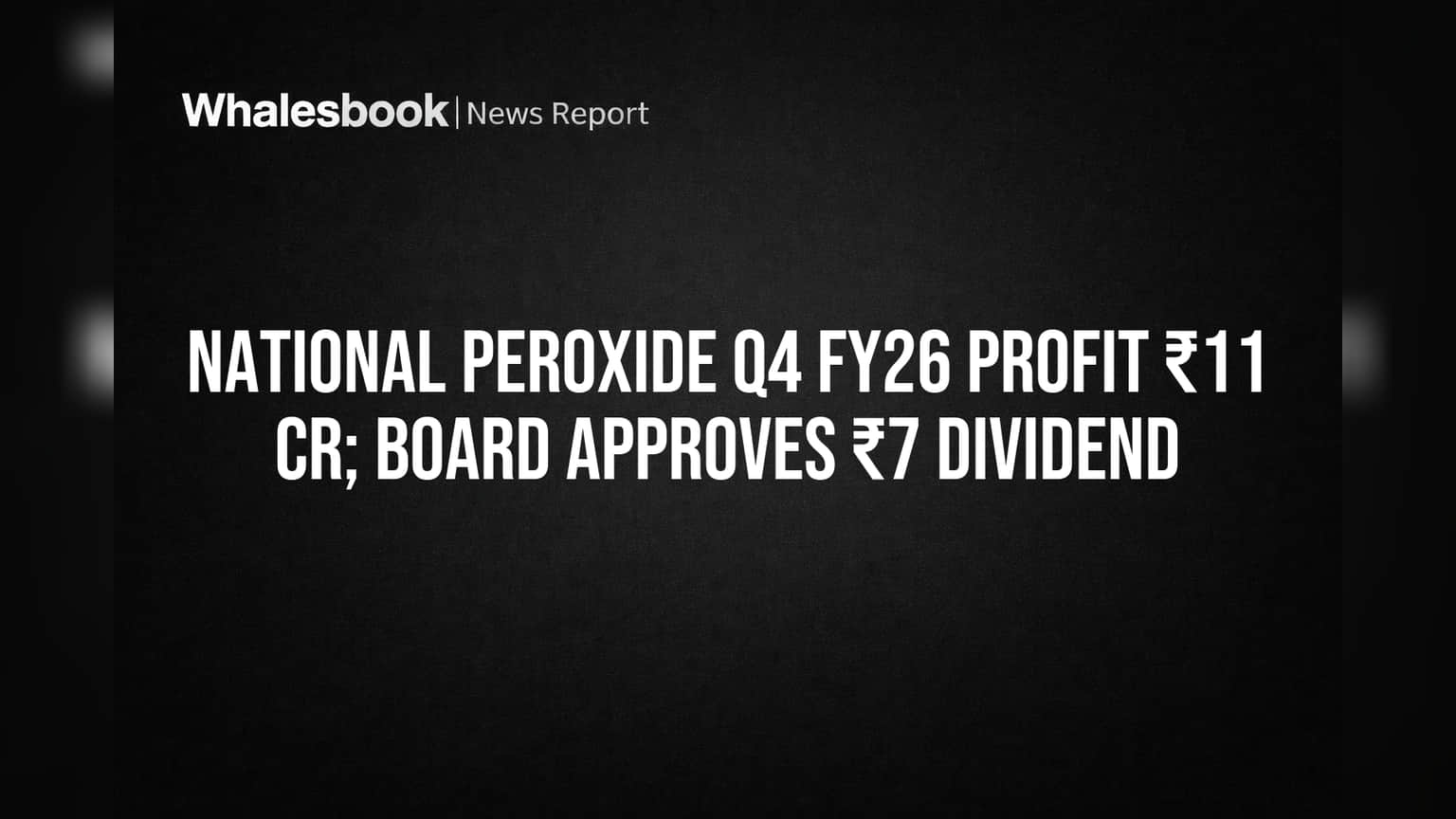 National Peroxide Reports ₹11 Cr FY26 Profit, Recommends ₹7 Dividend