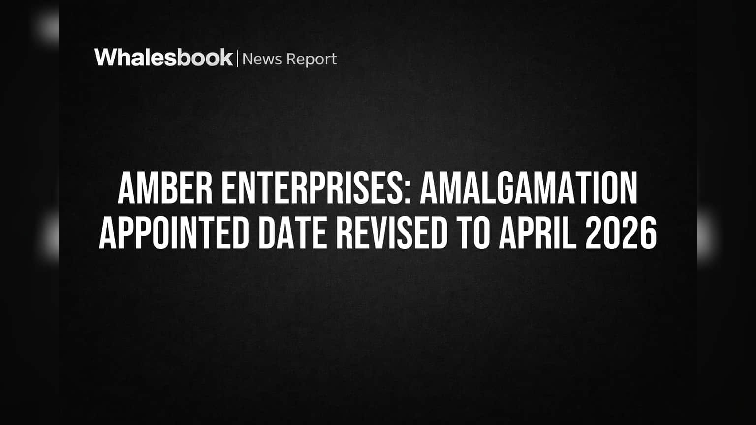 Amber Enterprises: विलीनीकरणाला धक्का! NCLT च्या आदेशाने मुदत वाढली, आता **2026** मध्ये होणार पूर्ण