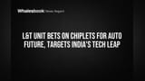 L&T కీలక అడుగు.. ఆటో చిప్లెట్ ప్రోగ్రామ్‌లో చేరిక! భారతదేశ ఆటో టెక్ కు కొత్త ఊపు