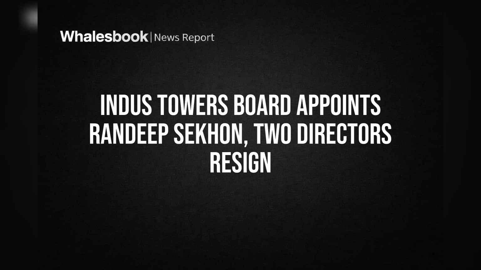Indus Towers Share: బోర్డులో కీలక మార్పులు! కొత్త డైరెక్టర్ ఎంట్రీ, పాతవారి రాజీనామాలు