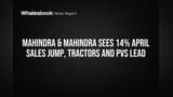 Mahindra & Mahindraના વેચાણમાં જબરદસ્ત તેજી! એપ્રિલમાં **14%** નો ઉછાળો, ટ્રેક્ટર અને PVs સૌથી આગળ.