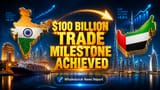 India-UAE Trade: $100 બિલિયનનો વેપાર પાર, પણ ભારત માટે વધી રહી છે ચિંતા