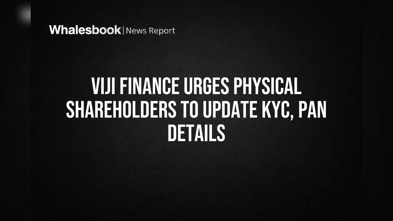 Viji Finance Mandates PAN, KYC Updates for Physical Shareholders by May 1, 2026