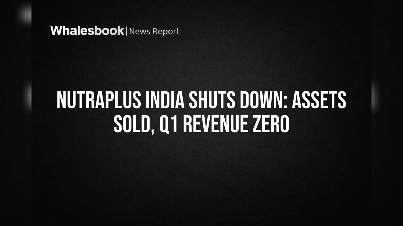 Nutraplus India Shuts Down: Assets Sold, Q1 Revenue Zero