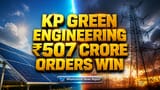 KP Green Engineering: ₹508 કરોડના નવા ઓર્ડર મળ્યા છતાં શેર ઘટ્યો, જાણો રોકાણકારો કેમ ચિંતિત છે