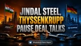 Thyssenkrupp Jindal Steel Deal: Thyssenkrupp એ વાટાઘાટો અટકાવી, હવે EU પોલિસી અને આંતરિક સુધારા પર રહેશે મદાર