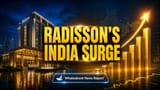 Radisson Eyes 160 Hotels in India by 2026, Boosting Choice Hotels' Global Push