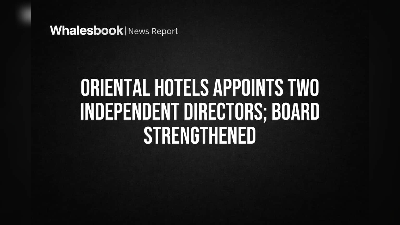Oriental Hotels Adds Two Independent Directors to Board