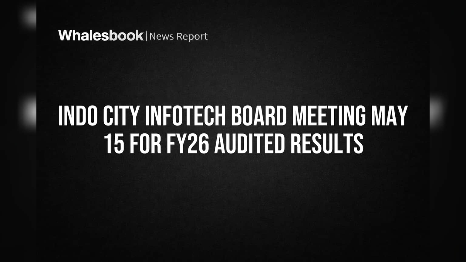 Indo City Infotech: मोठे अपडेट! FY26 निकालांना मंजुरीसाठी बोर्ड बैठक १५ मे रोजी; गुंतवणूकदारांचे लक्ष