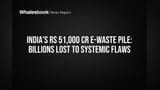 India's ₹51,000 Cr E-Waste Lost to Policy & Recycling Failures