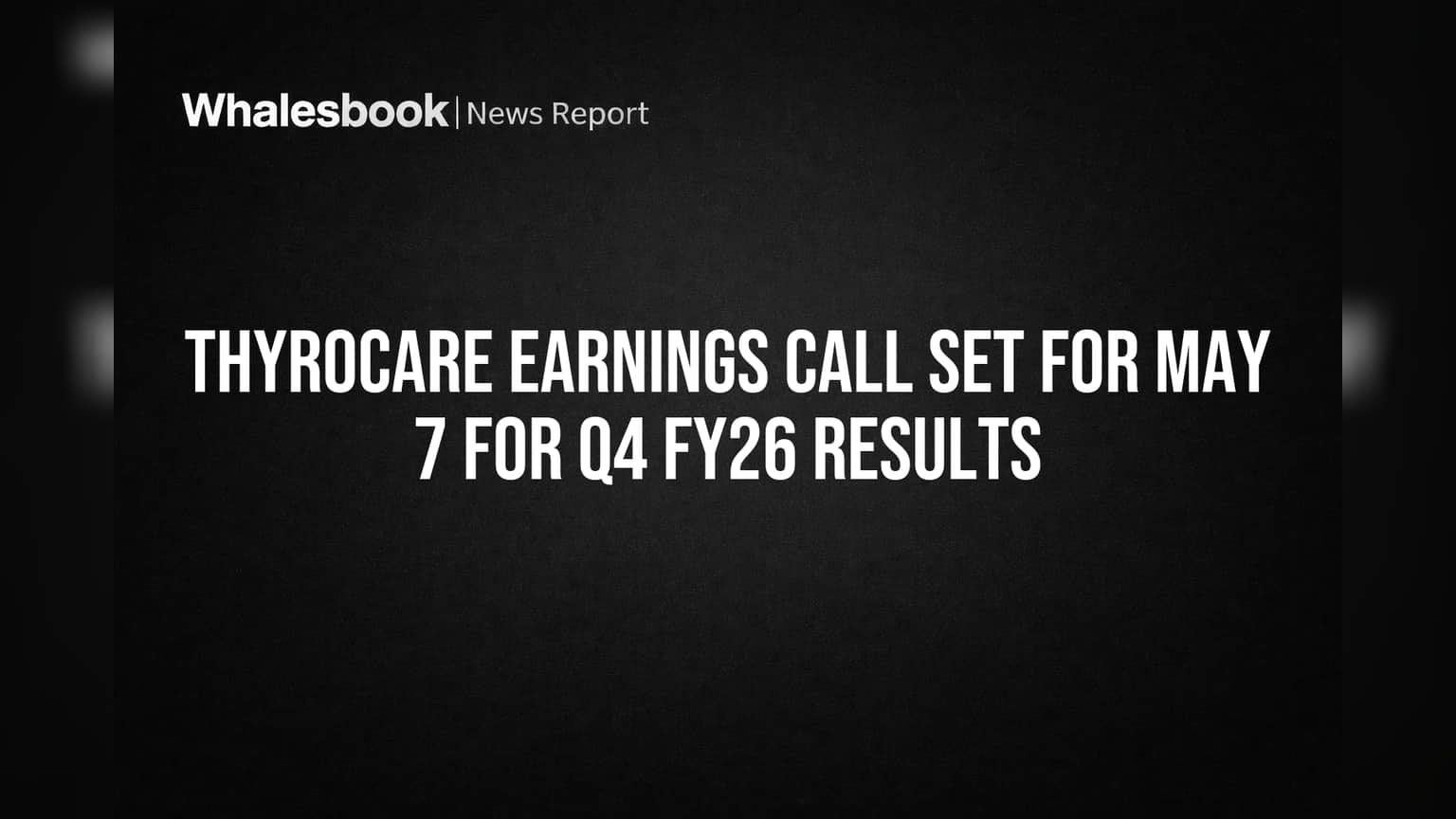 Thyrocare to Report Q4 FY26 Results on May 7 Earnings Call
