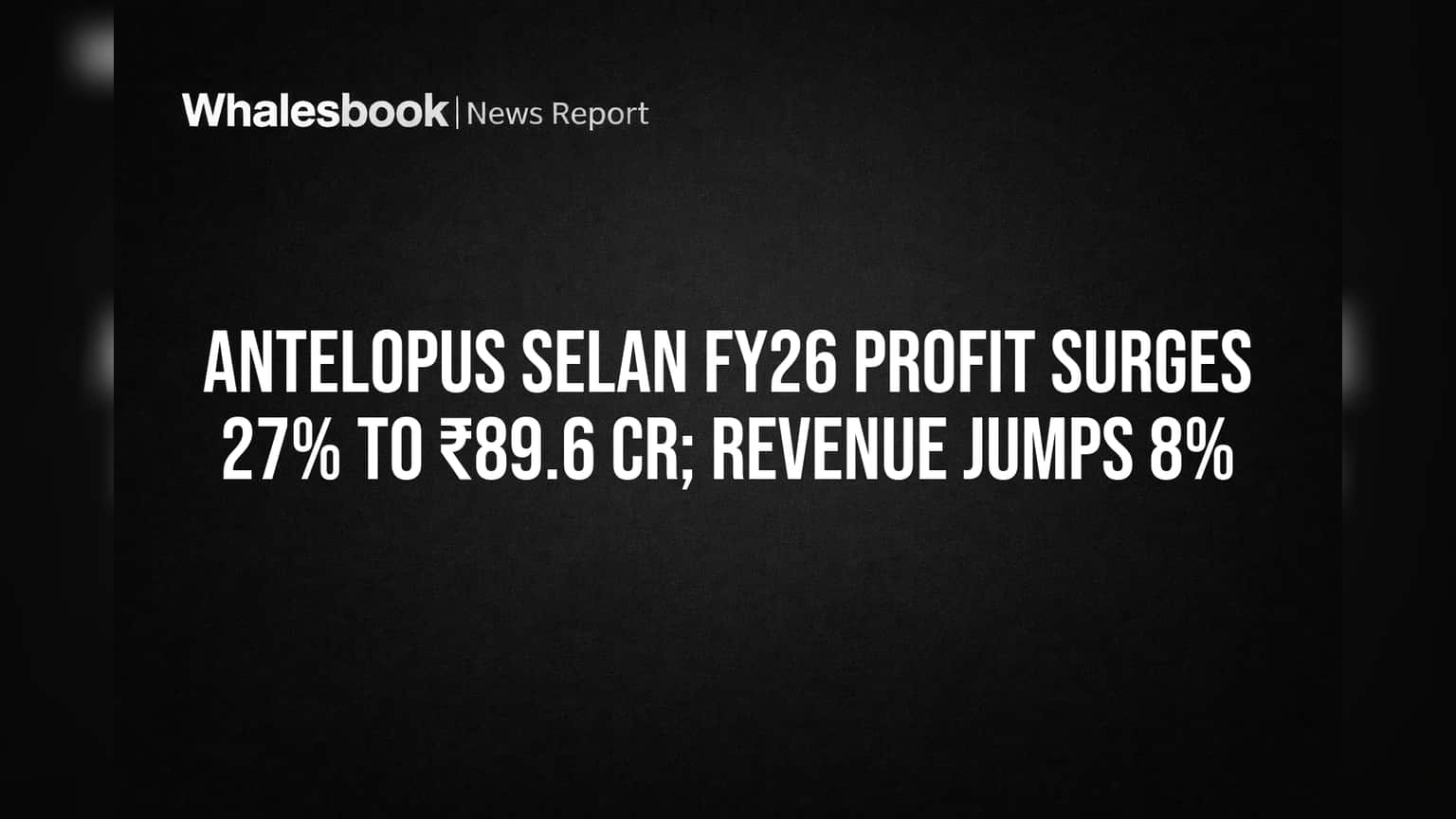 Antelopus Selan Energy Ltd: FY26 માં કંપનીનો નફો **27%** ઉછળ્યો, રોકાણકારોમાં ખુશી