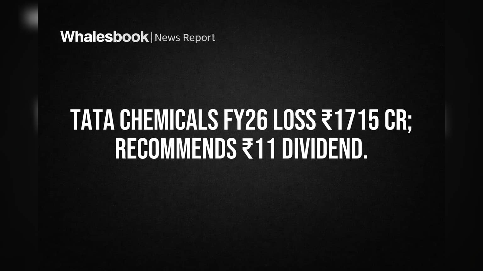 Tata Chemicals reports ₹1,715 Cr FY26 net loss, proposes ₹11 dividend