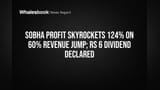 Sobha Profit Skyrockets 124% on 60% Revenue Jump; Rs 6 Dividend Declared