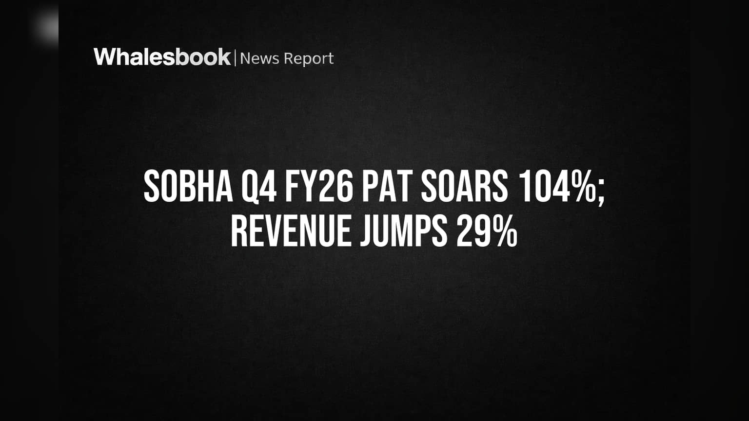Sobha Q4 Results: PAT Up 104%, Revenue 29%, Net Debt Negative