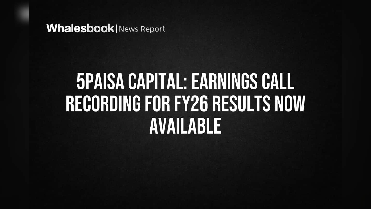 5paisa Capital Share: રોકાણકારો માટે સારા સમાચાર! કંપનીના FY26 અર્નિંગ્સ કોલનું રેકોર્ડિંગ હવે ઉપલબ્ધ