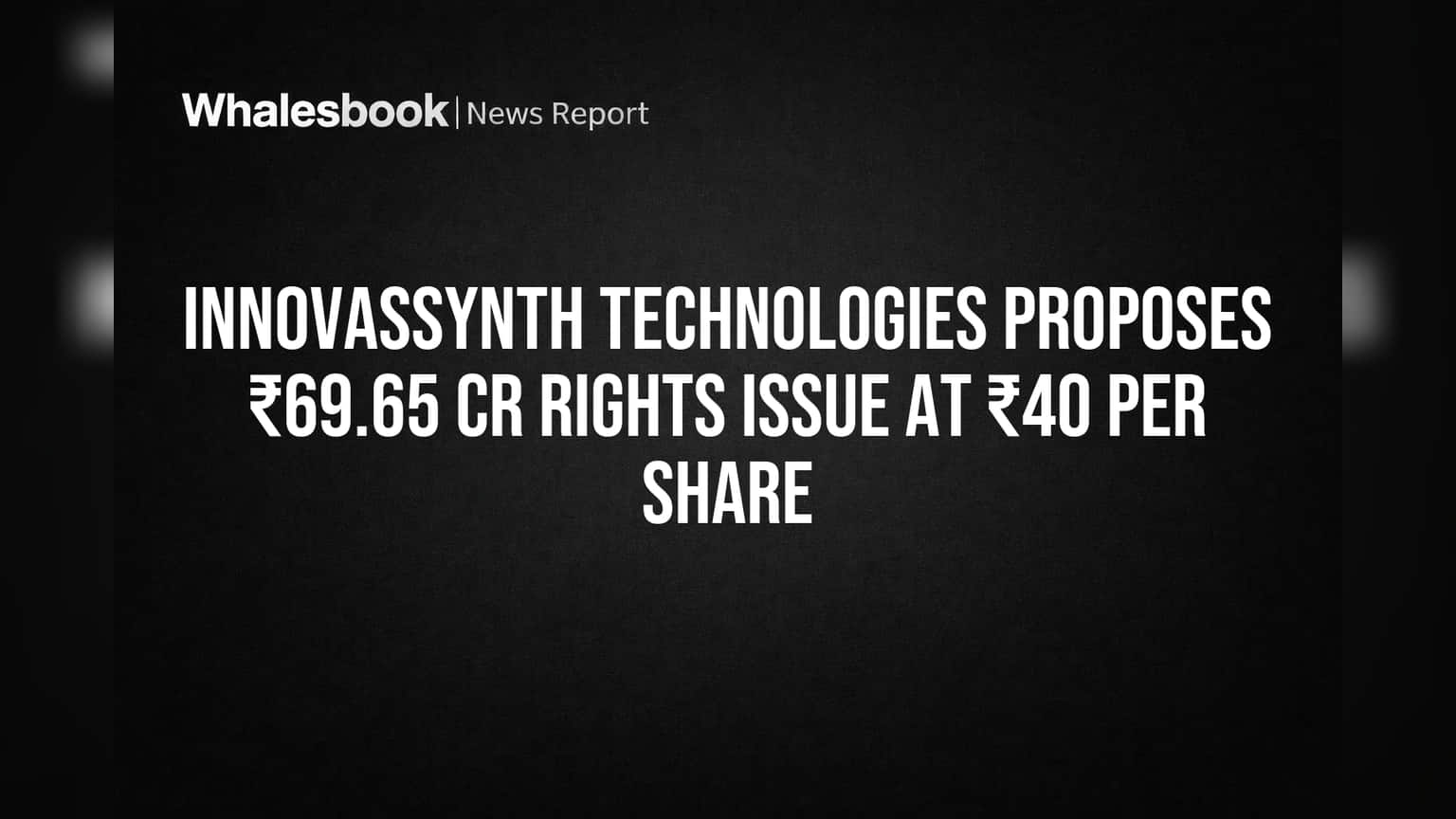 Innovassynth Technologies Proposes ₹69.65 Cr Rights Issue at ₹40 Per Share