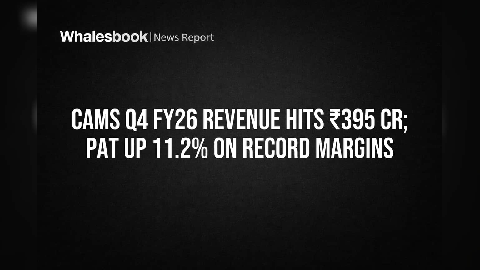 CAMS Q4 FY26 Revenue Tops ₹395 Cr on Record Margins, PAT Rises 11.2%