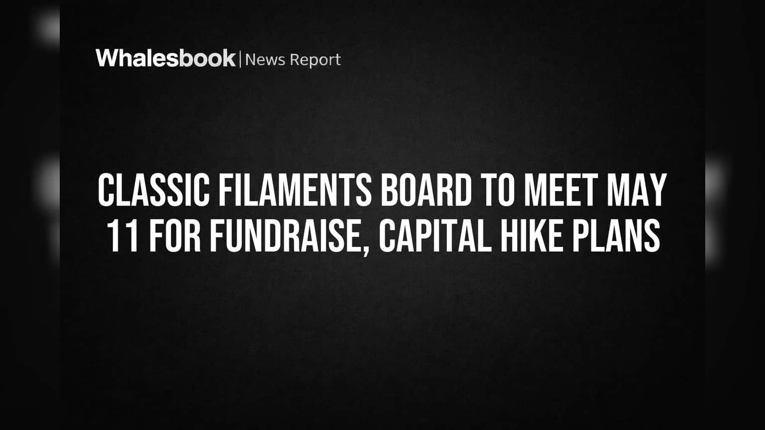 Classic Filaments Plans Major Fundraise and Capital Hike