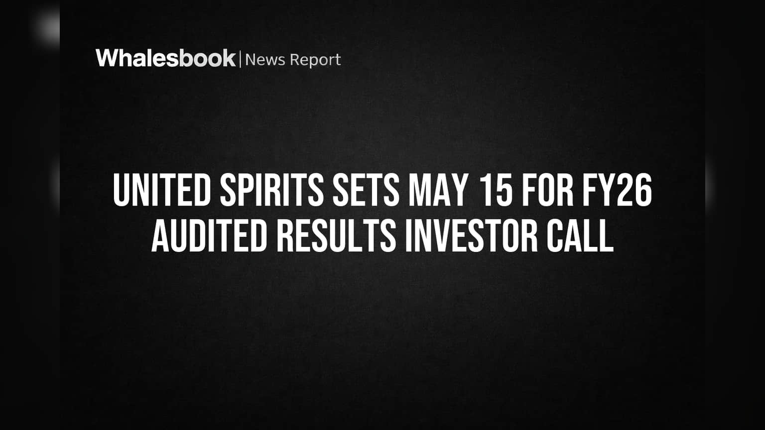 United Spirits Investor Call May 15 to Discuss FY26 Audited Results
