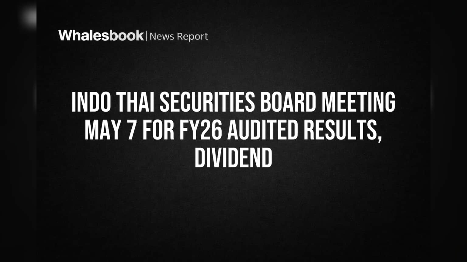 Indo Thai Securities Share Price: மே 7ல் முக்கிய அறிவிப்பு! FY26 முடிவுகள், டிவிடெண்ட் வருமா?