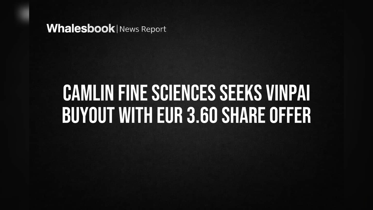 Camlin Fine Sciences Seeks Vinpai Buyout with EUR 3.60 Share Offer