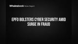 EPFO Bolsters Cyber Security Amid Surge in Fraud