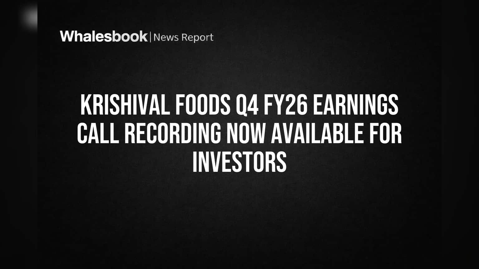 Krishival Foods News: निवेशकों के लिए अहम जानकारी जारी, कंपनी के प्रदर्शन पर सुनें मैनेजमेंट की बात!
