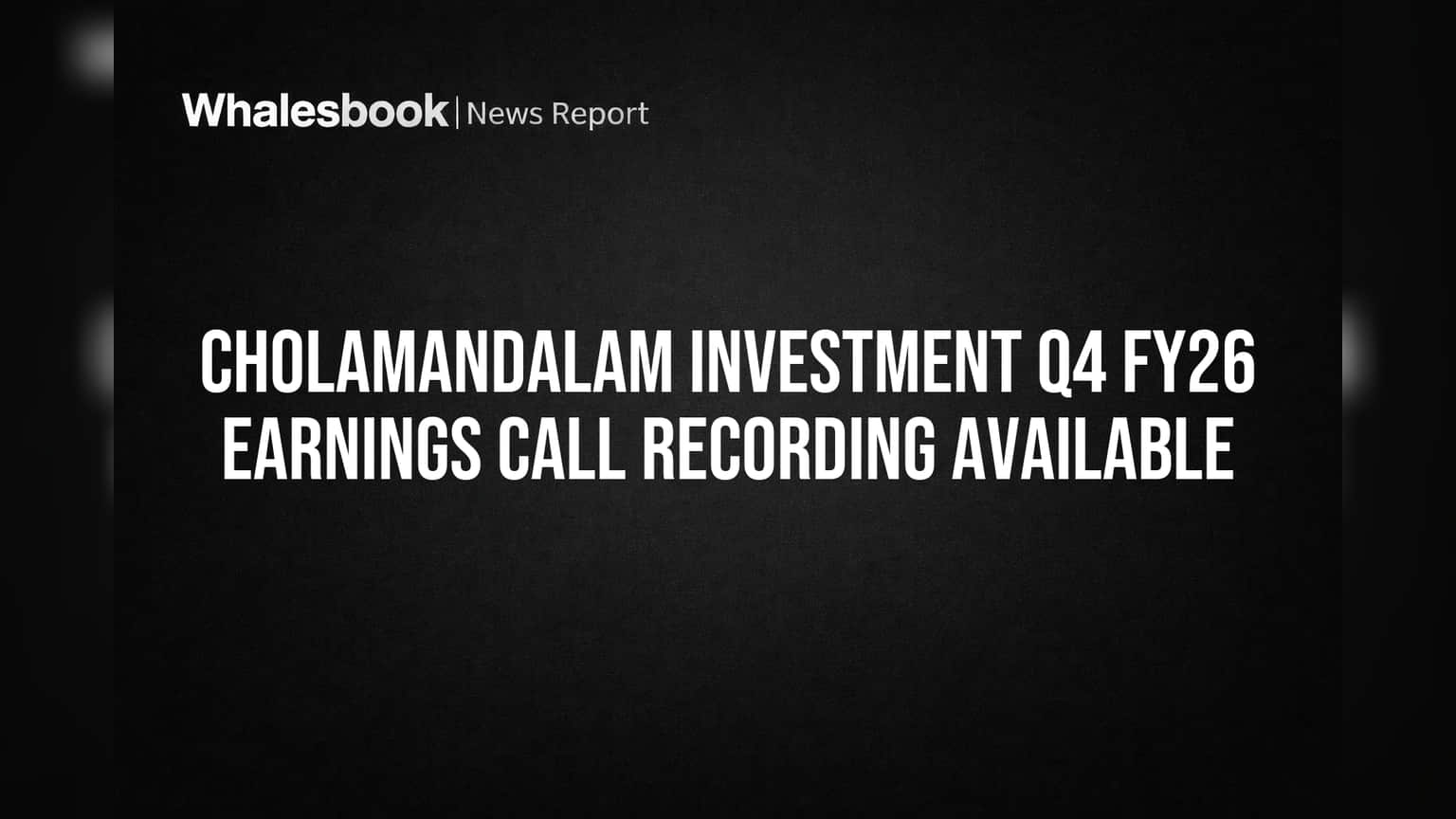 Cholamandalam Investment Shares Q4 FY26 Earnings Call Recording