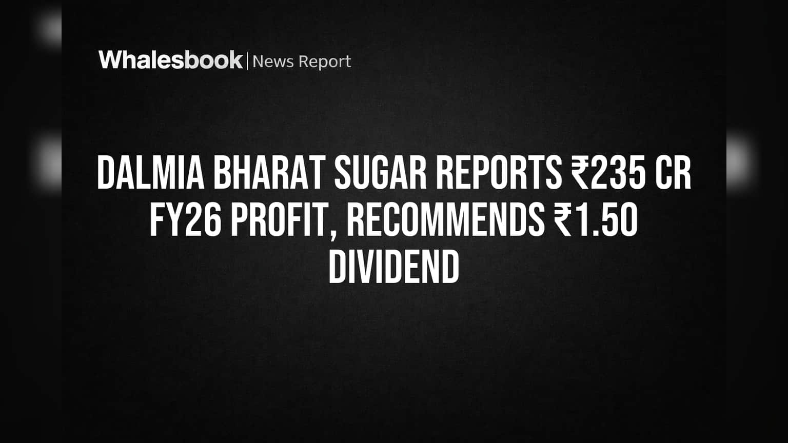 Dalmia Bharat Sugar: ₹235 கோடி லாபம், ₹1.50 டிவிடெண்ட் அறிவிப்பு! அடுத்தது என்ன?