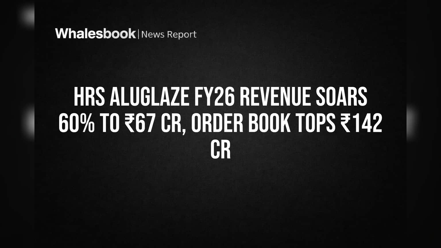 HRS Aluglaze Share Price: રેવન્યુમાં **60%** નો જબરદસ્ત ઉછાળો, ઓર્ડર બુક **₹142 કરોડ**ને પાર!