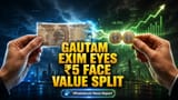 Gautam Exim Share Split: ₹10 லிருந்து ₹5 ஆக Face Value மாறும்? முக்கிய அறிவிப்பு!