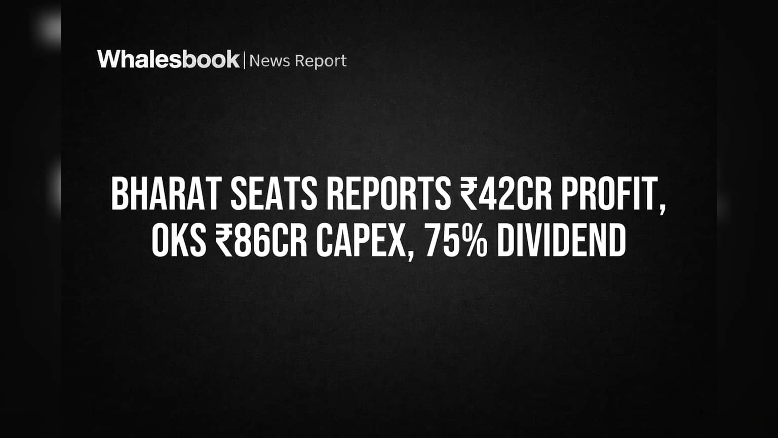 Bharat Seats Reports ₹42Cr Profit, OKs ₹86Cr Capex, 75% Dividend