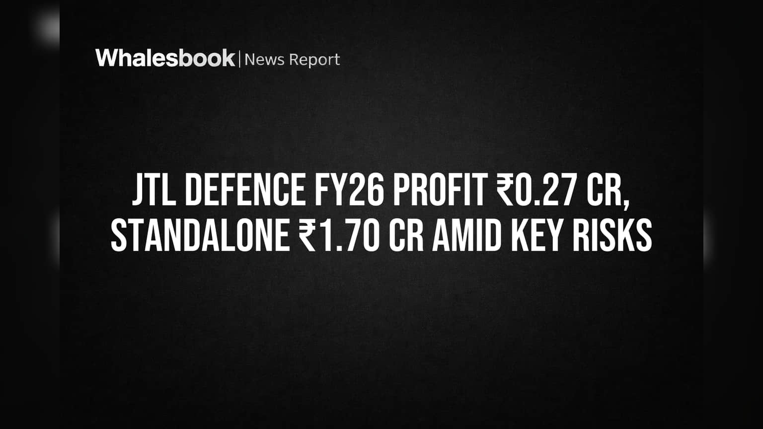 JTL Defence FY26 Profit ₹0.27 Cr, Standalone ₹1.70 Cr Amid Key Risks