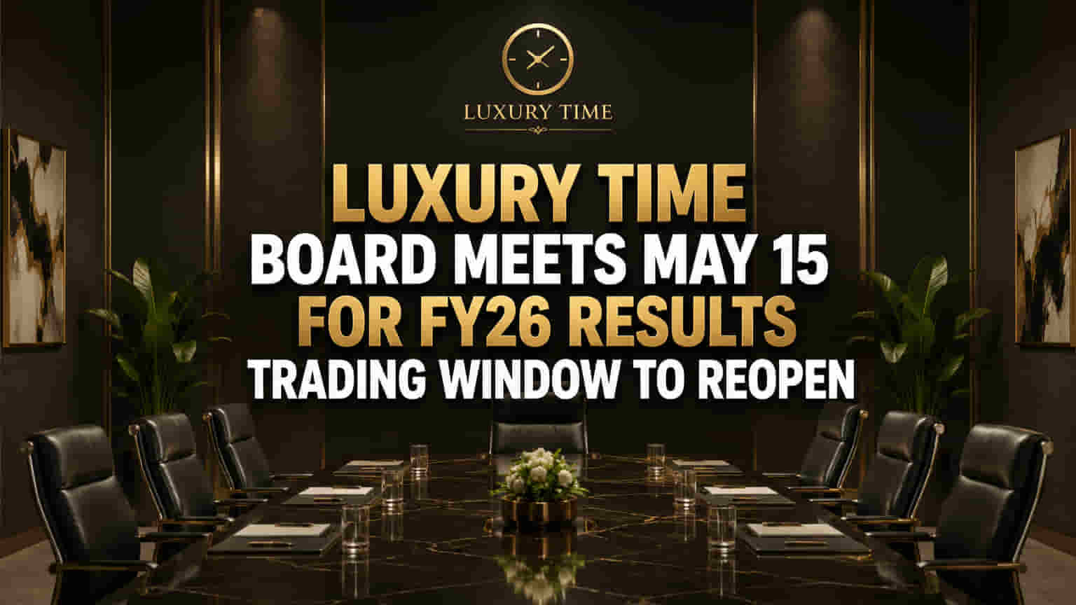 Luxury Time Share Price: FY26 முடிவுகளுக்காக மே 15-ல் போர்டு மீட்டிங்!