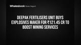 Deepak Fertilisers unit buys explosives maker for ₹121.45 Cr to boost mining services
