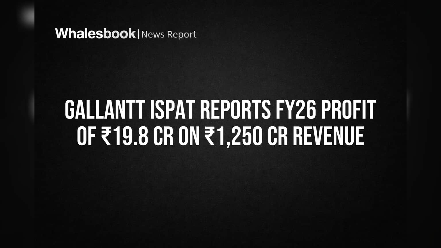 Gallantt Ispat FY26 Results: ਕੰਪਨੀ ਦਾ ਨੈੱਟ ਪ੍ਰੋਫਿਟ ₹19.8 ਕਰੋੜ, ਮਾਲੀਆ ₹1,250 ਕਰੋੜ ਪਾਰ!