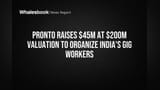 Pronto Raises $45M at $200M Valuation to Organize India's Gig Workers
