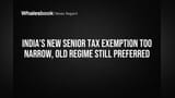 India's New Senior Tax Exemption Too Narrow, Old Regime Still Preferred