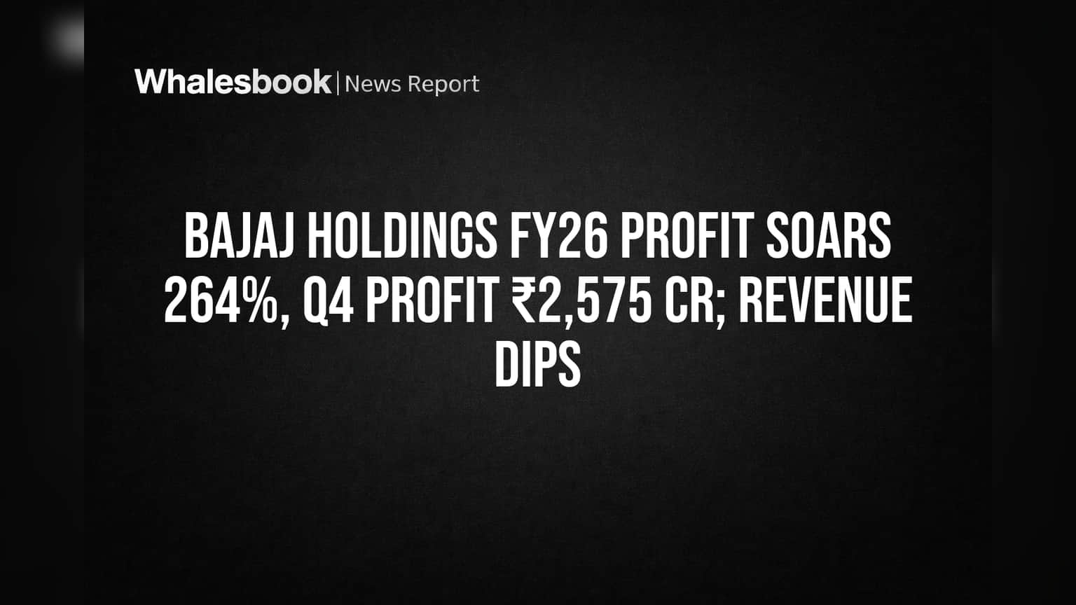 Bajaj Holdings FY26 Profit Soars 264%, Q4 Profit ₹2,575 Cr; Revenue Dips