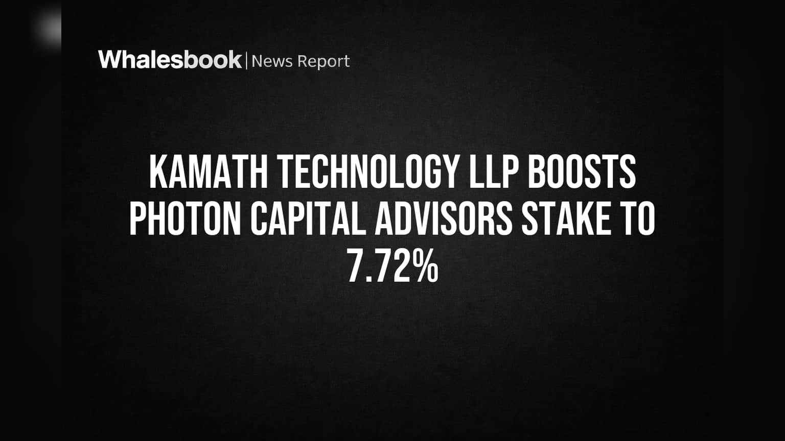 Kamath Technology LLP Boosts Photon Capital Advisors Stake to 7.72%