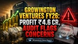 Growington Ventures Share: ₹4.6 கோடி லாபம்! ஆனால் ஆடிட்டர் சொன்ன அதிர்ச்சி ரிஸ்க்?