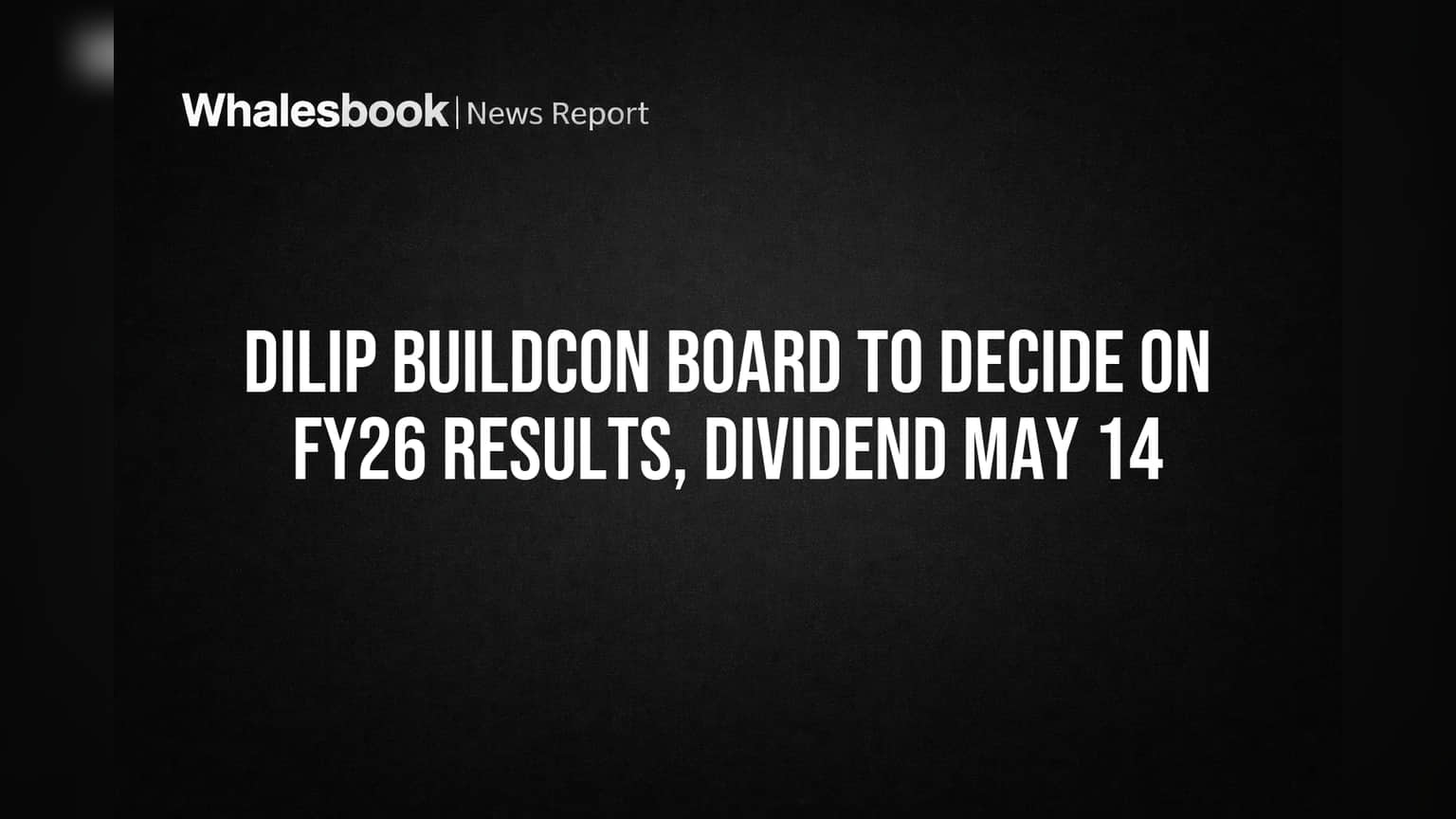 Dilip Buildcon Board to Decide on FY26 Results, Dividend May 14