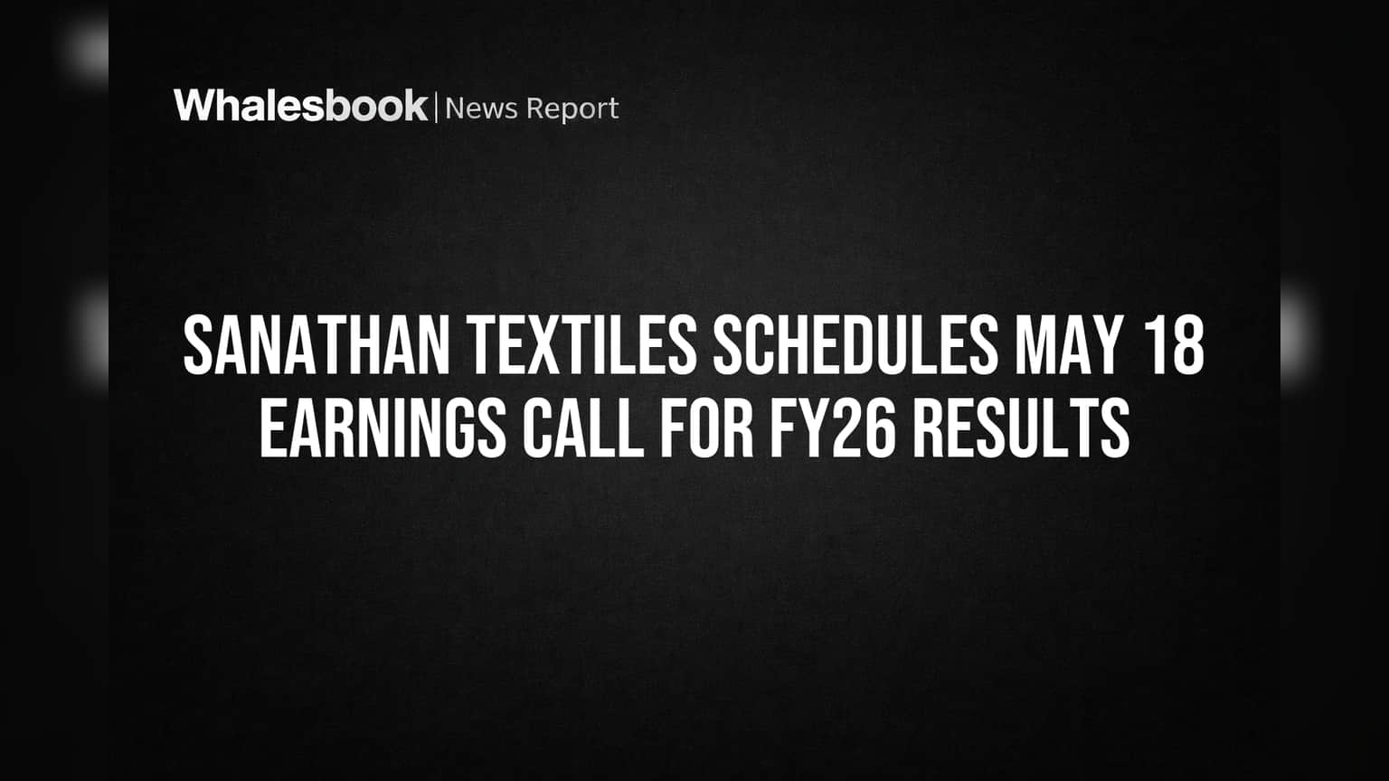 Sanathan Textiles Schedules May 18 Earnings Call for FY26 Results