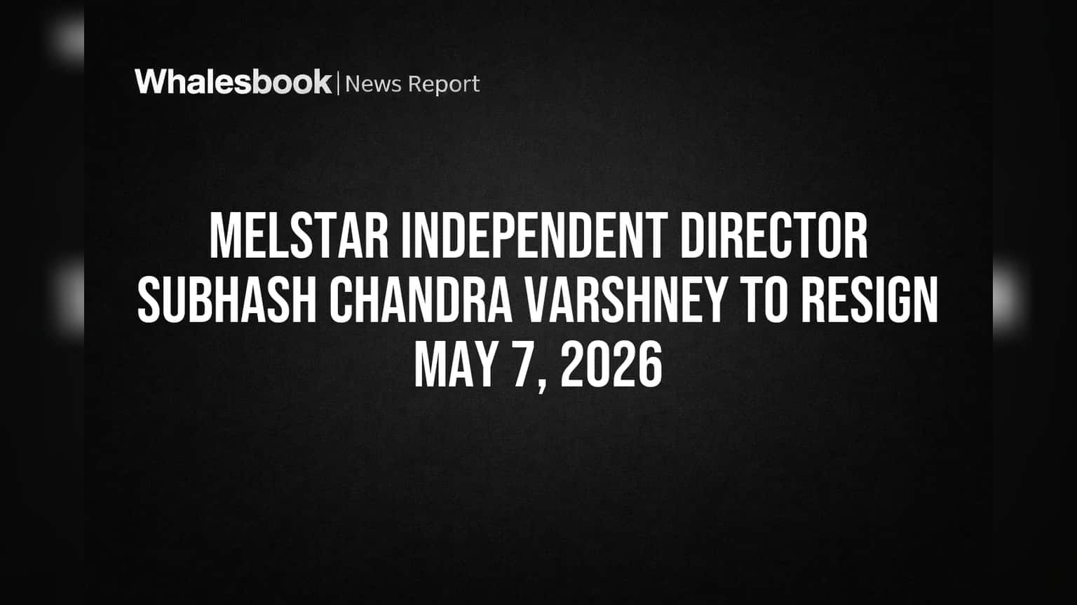 Melstar-ல் முக்கிய அறிவிப்பு: சுயாதீன இயக்குநர் ராஜினாமா - 2026 முதல் நடைமுறை!