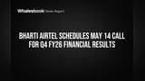 Bharti Airtel Q4 FY26: முதலீட்டாளர்களுக்கு முக்கிய தேதி! நிதிநிலை முடிவுகள் அறிவிப்பு