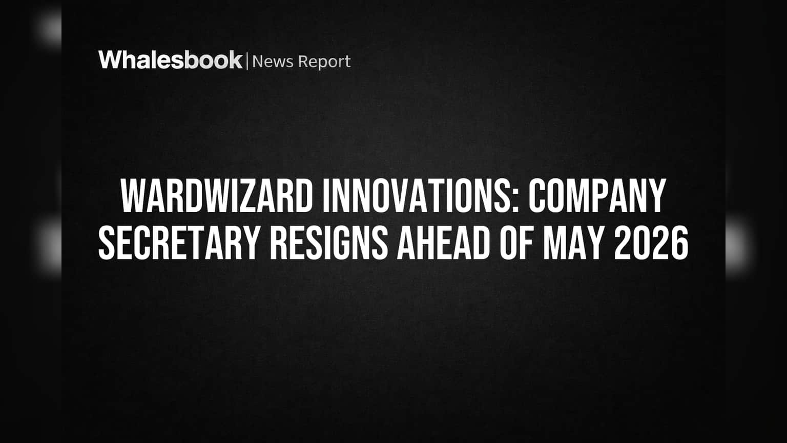 Wardwizard Innovations: Company Secretary Resigns Ahead of May 2026