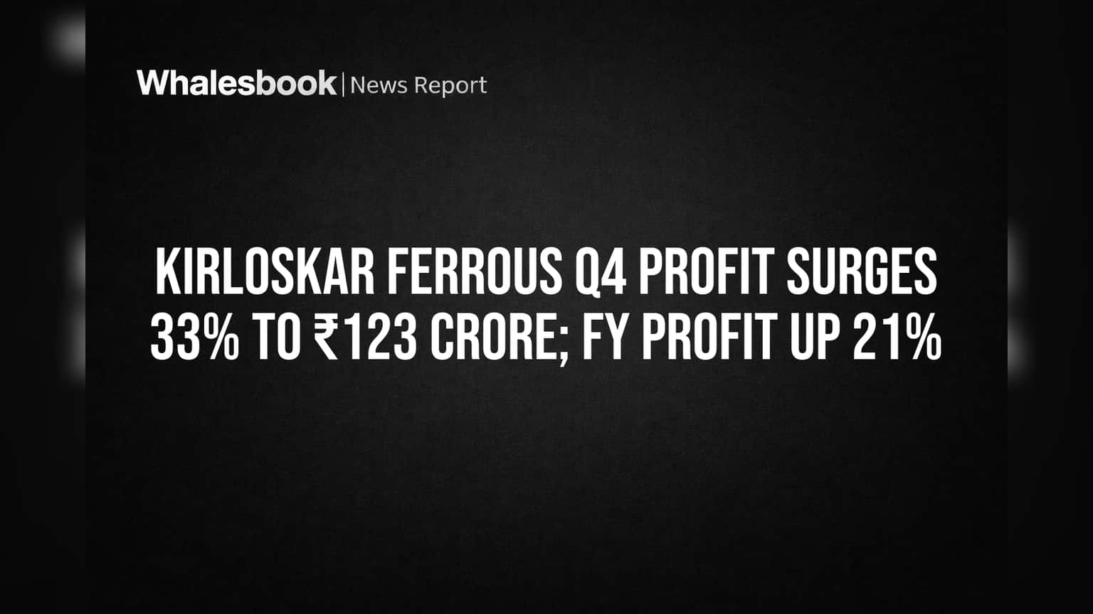 Kirloskar Ferrous Q4 Profit Surges 33% To ₹123 Crore; FY Profit Up 21%