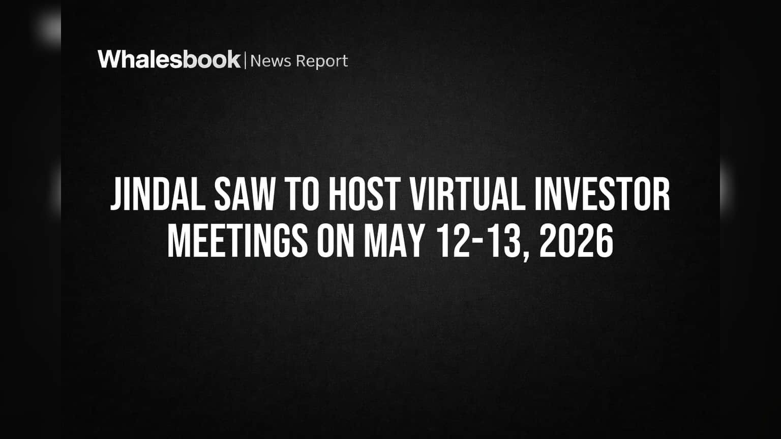 Jindal Saw to Host Virtual Investor Meetings on May 12-13, 2026